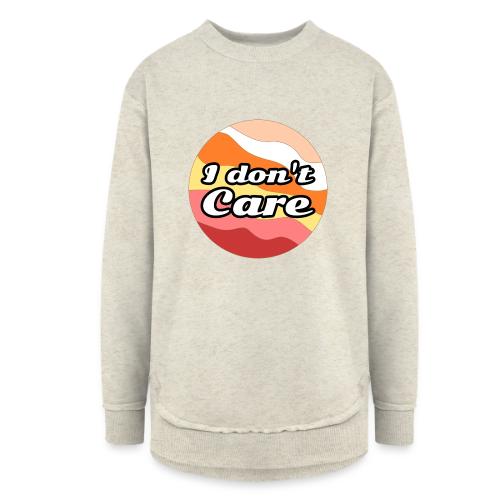 I Don’t Care Vibes - Women's Weekend Tunic Fleece Sweatshirt