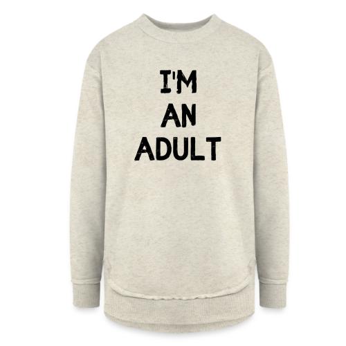 I'M AN ADULT t-shirt - Women's Weekend Tunic Fleece Sweatshirt