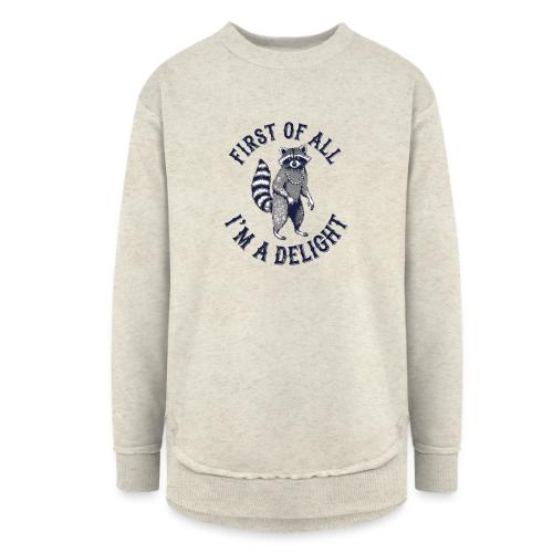 Funny Raccoon Tee – First Of All I'm A Delight - Women's Weekend Tunic Fleece Sweatshirt