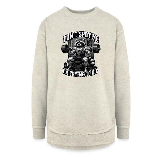 Raccoon Lifter Don’t Spot Me - Women's Weekend Tunic Fleece Sweatshirt
