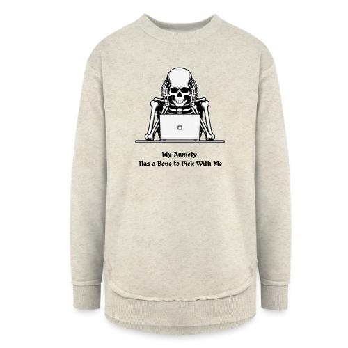 My Anxiety Has a Bone to Pick With Me T-Shirt - Women's Weekend Tunic Fleece Sweatshirt