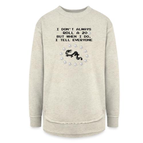 I Don't Always Roll a 20 D&D T-Shirt | Retro 8-Bit - Women's Weekend Tunic Fleece Sweatshirt
