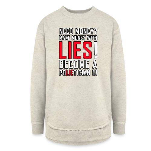 Lies Pay: Become a PoLIEtician Satire - Women's Weekend Tunic Fleece Sweatshirt