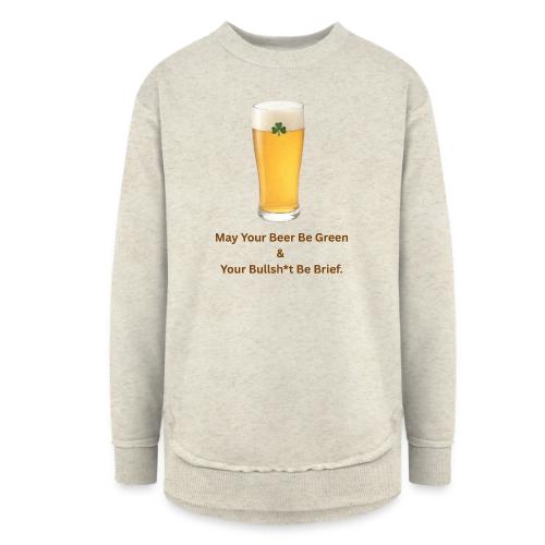 May Your Beer Be Green T-Shirt | Funny St. Patrick - Women's Weekend Tunic Fleece Sweatshirt