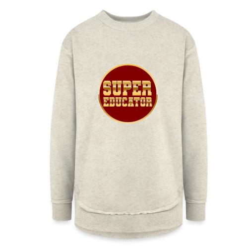Super Educator - Women's Weekend Tunic Fleece Sweatshirt
