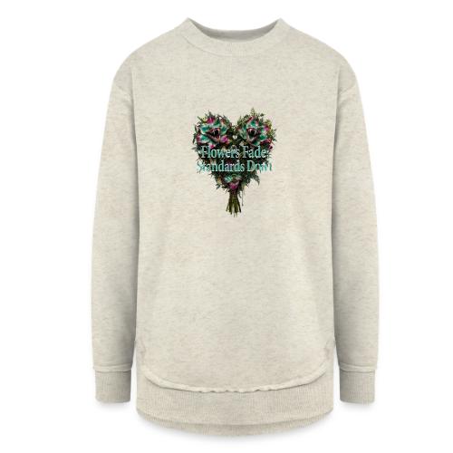 Flowers Fade, Standards Don't T-Shirt - Women's Weekend Tunic Fleece Sweatshirt