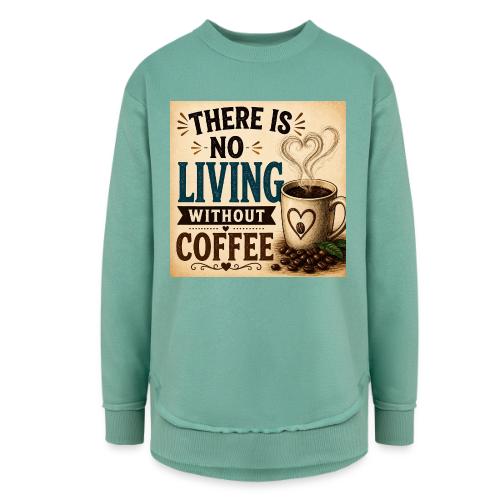 There Is No Living Without Coffee - Women's Weekend Tunic Fleece Sweatshirt