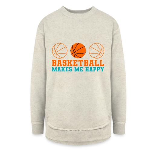 Basketball makes me happy - Women's Weekend Tunic Fleece Sweatshirt