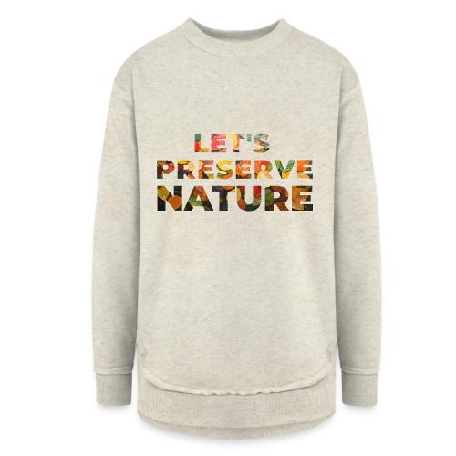Let's Preserve Nature - Women's Weekend Tunic Fleece Sweatshirt