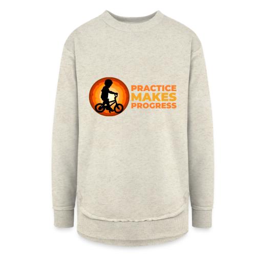 Practice makes progress - Women's Weekend Tunic Fleece Sweatshirt