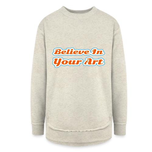 Believe in Your Art — Creative Glow Script - Women's Weekend Tunic Fleece Sweatshirt