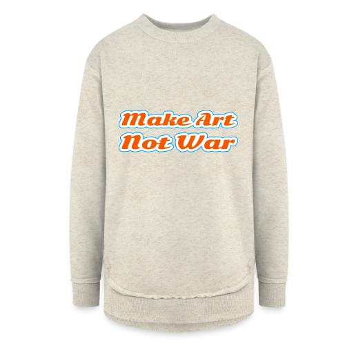 Make Art Not War — Peaceful Creativity Script - Women's Weekend Tunic Fleece Sweatshirt