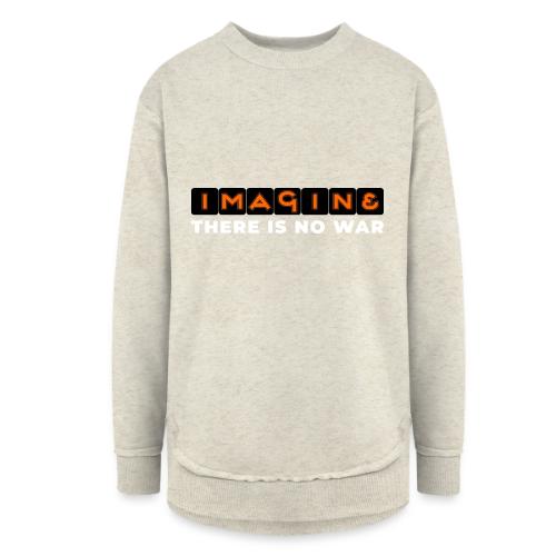 Imagine, There Is No War - Women's Weekend Tunic Fleece Sweatshirt