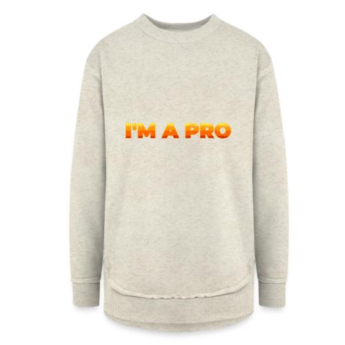 I'm a pro - Women's Weekend Tunic Fleece Sweatshirt