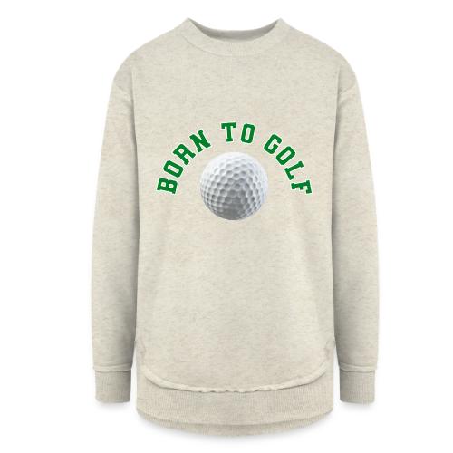 Born to Golf - Women's Weekend Tunic Fleece Sweatshirt