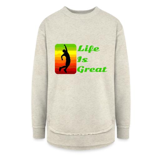 Life Is Great - Women's Weekend Tunic Fleece Sweatshirt