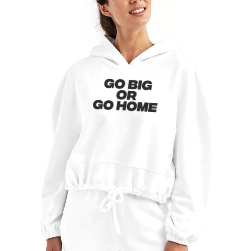 go big or go home - Women’s Cropped Hoodie