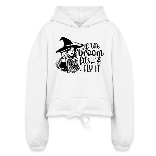 If The Broom Fits! - Women’s Cropped Hoodie