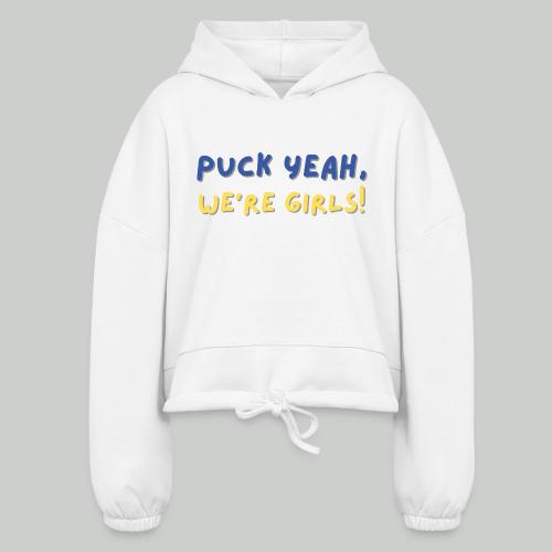 Puck Yeah, We're Girls! - Women’s Cropped Hoodie