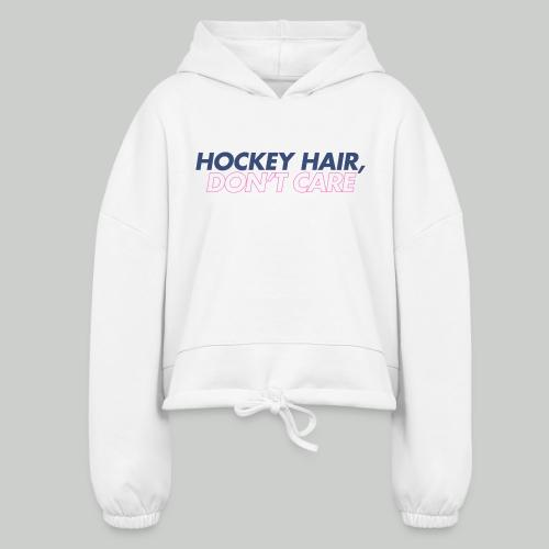 HOCKEY HAIR, DON'T CARE - Women’s Cropped Hoodie