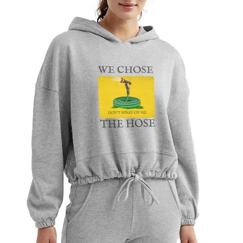 We Chose the Hose (on light) - Women’s Cropped Hoodie