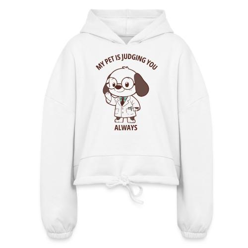 My Pet Is Judging You Always T-Shirt | Sarcastic C - Women’s Cropped Hoodie
