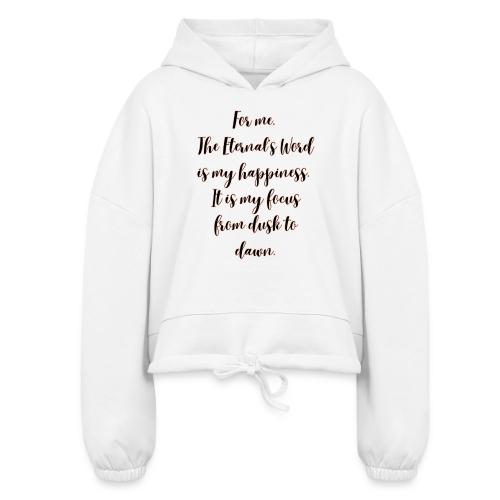 For you the Eternals Word is your happiness - Women’s Cropped Hoodie