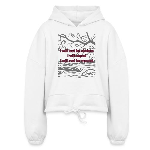 I will not be moved - Women’s Cropped Hoodie