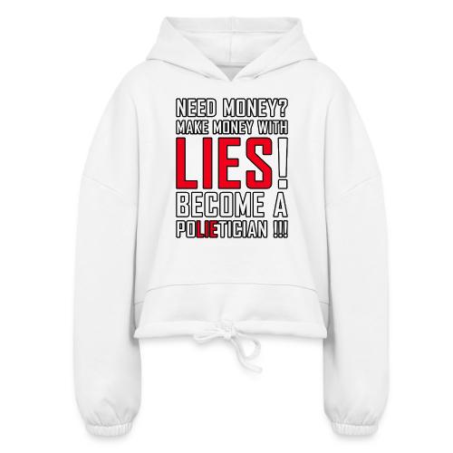 Lies Pay: Become a PoLIEtician Satire - Women’s Cropped Hoodie