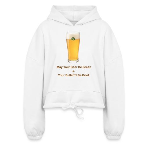 May Your Beer Be Green T-Shirt | Funny St. Patrick - Women’s Cropped Hoodie