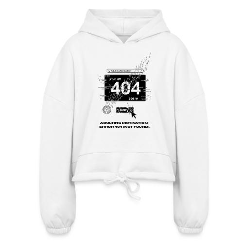 Adulting Motivation: Error 404 T-Shirt - Women’s Cropped Hoodie