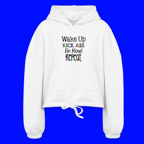 Wake Up Kick Ass Be Kind Repeat - Women’s Cropped Hoodie
