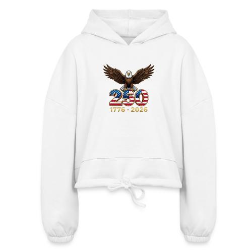 Eagle 250th Anniversary 1776-2026 - Women’s Cropped Hoodie
