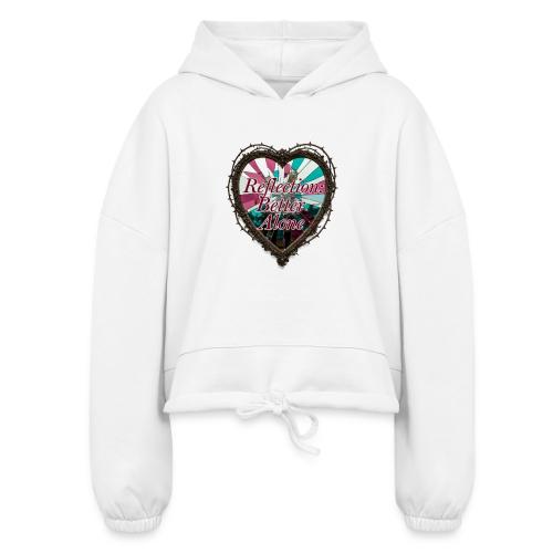Reflection: Better Alone T-Shirt - Women’s Cropped Hoodie