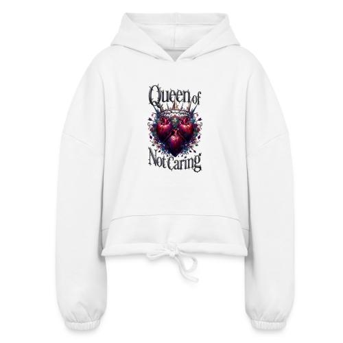Queen of Not Caring T-Shirt - Women’s Cropped Hoodie