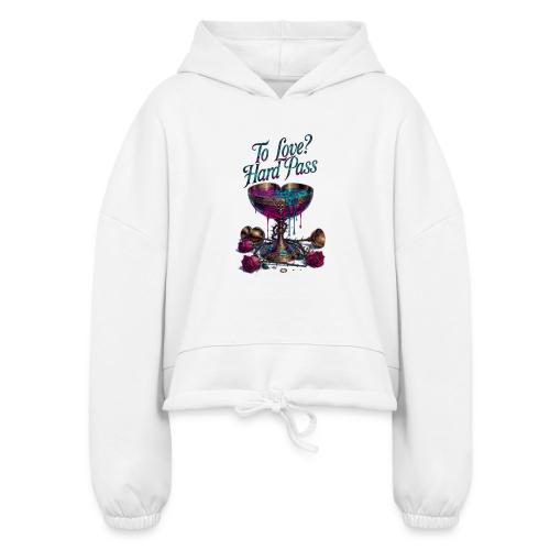 To Love? Hard Pass T-Shirt - Women’s Cropped Hoodie