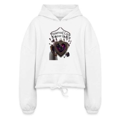 Preserved Love (Forever Dead) T-Shirt - Women’s Cropped Hoodie