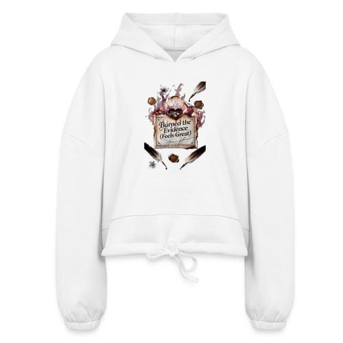 Burned the Evidence (Feels Great) T-Shirt - Women’s Cropped Hoodie