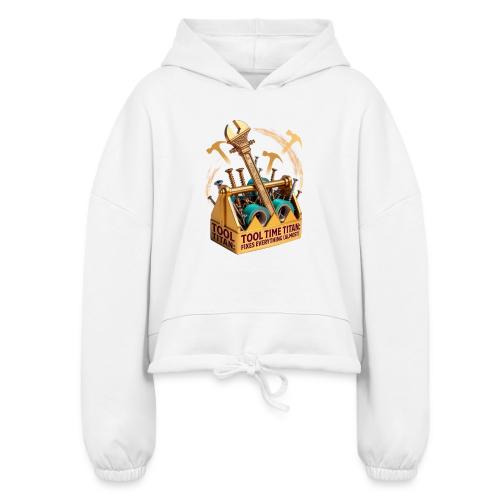 Tool Time Titan T Shirt, Funny Dad Gift - Women’s Cropped Hoodie