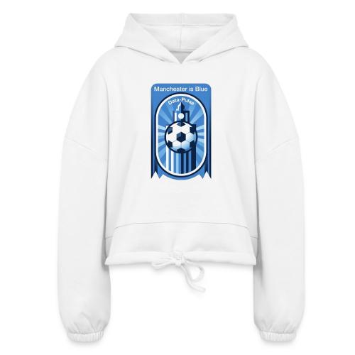 Manchester is Blue Soccer City T Shirt, Apparel - Women’s Cropped Hoodie