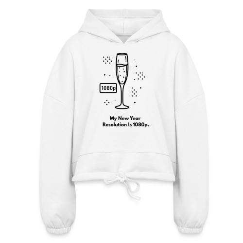 My New Year Resolution Is 1080p T-Shirt - Women’s Cropped Hoodie