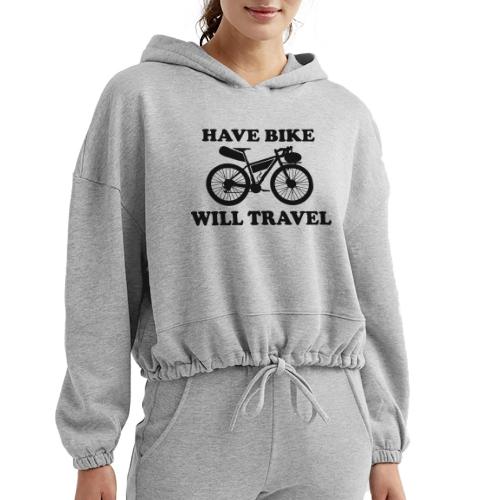 have bike will travel - Women’s Cropped Hoodie