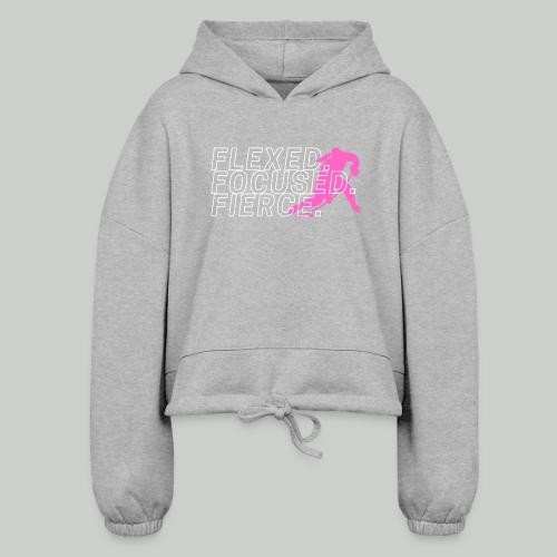 FLEXED.FOCUED.FIERCE - Women’s Cropped Hoodie