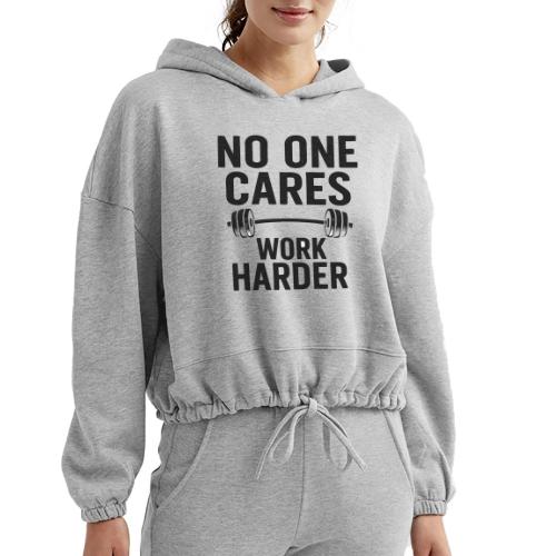 No One Cares, Work Harder – Gritty Motivational - Women’s Cropped Hoodie