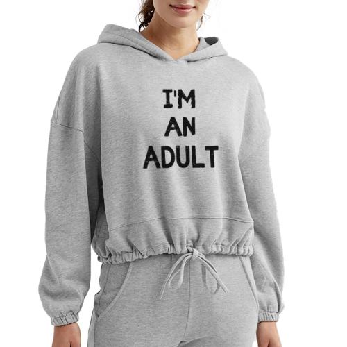 I'M AN ADULT t-shirt - Women’s Cropped Hoodie