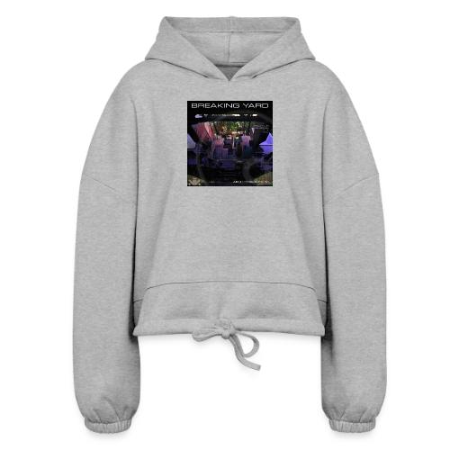 Breaking Yard - Women’s Cropped Hoodie