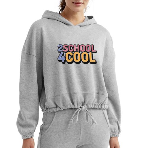 2 School 4 Cool - Women’s Cropped Hoodie
