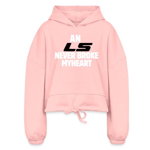 An LS Never Broke My Heart - Women’s Cropped Hoodie