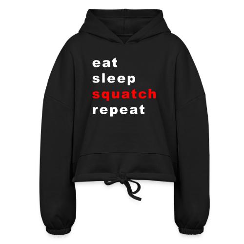 eat sleep squatch repeat - Women’s Cropped Hoodie