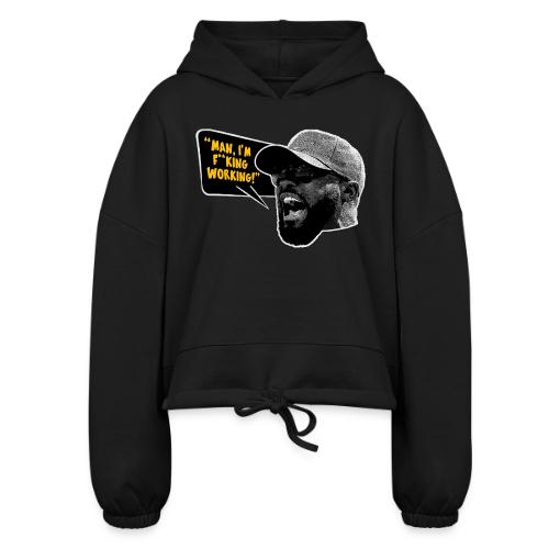 Man, I'm F*cking Working! - Women’s Cropped Hoodie